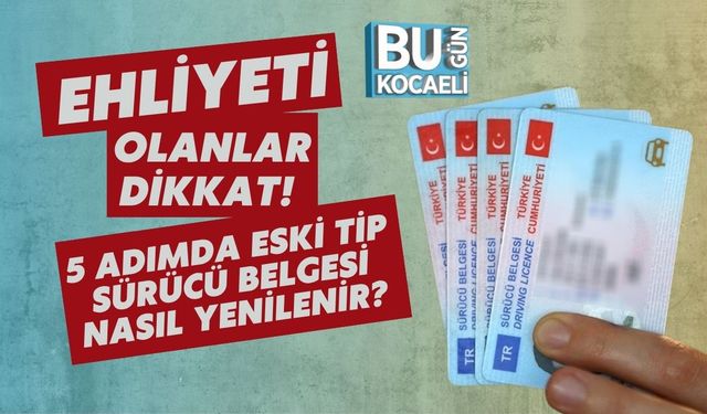 Ehliyeti Olanlar Dikkat! 5 Adımda Eski Tip Sürücü Belgesi Nasıl Yenilenir?