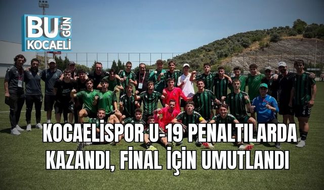 Kocaelispor U-19 Penaltılarda Kazandı, Final İçin Umutlandı