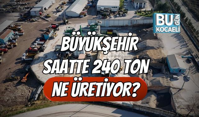 Büyükşehir saatte 240 ton ne üretiyor?