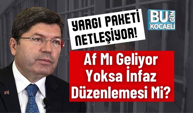 Yargı Paketi Netleşiyor! Af Mı Geliyor Yoksa İnfaz Düzenlemesi Mi?