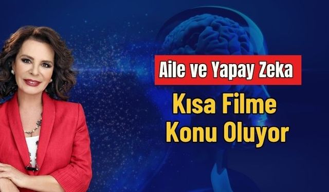 Aile ve Yapay Zeka Kısa Filme Konu Oluyor