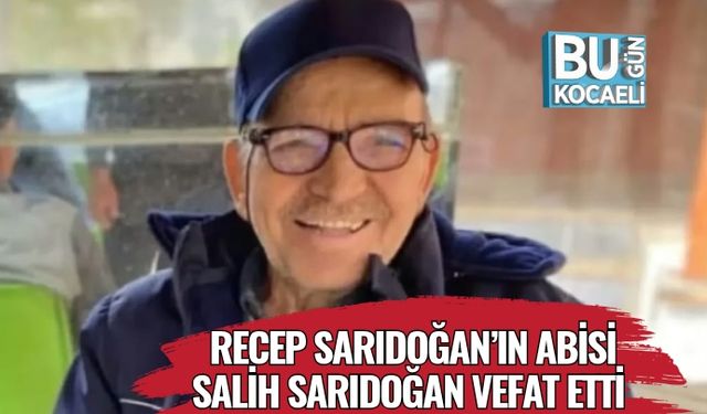 Recep Sarıdoğan’ın Abisi Salih Sarıdoğan Vefat Etti
