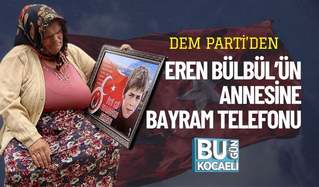DEM Parti’den Eren Bülbül’ün Annesine Bayram Telefonu