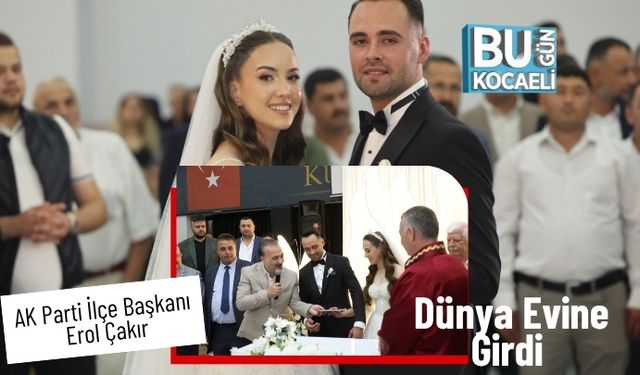 AK Parti İlçe Başkanı Erol Çakır Dünya Evine Girdi