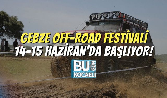 Gebze Off-Road Festivali 14-15 Haziran’da Başlıyor!