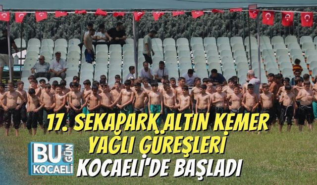 17. Sekapark Altın Kemer Yağlı Güreşleri Kocaeli'de Başladı