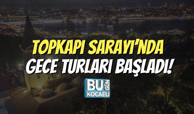 Topkapı Sarayı’nda Gece Turları Başladı!