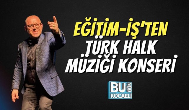 Eğitim-İş’ten Türk Halk Müziği Konseri