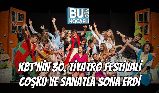 KBT’nin 30. Tiyatro Festivali Coşku Ve Sanatla Sona Erdi
