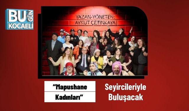 “Mapushane Kadınları” Seyircileriyle Buluşacak