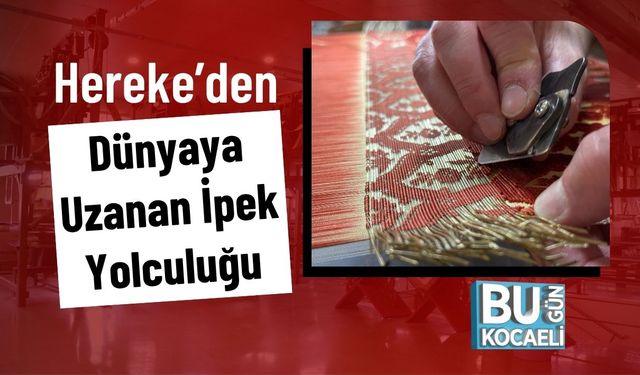 Hereke’den Dünyaya Uzanan İpek Yolculuğu