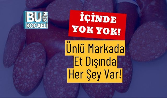 İçinde Yok Yok! Ünlü Markada Et Dışında Her Şey Var!