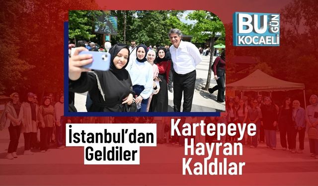 İstanbul’dan Geldiler, Kartepeye Hayran Kaldılar