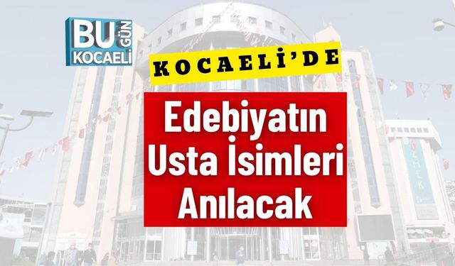 Kocaeli’de Edebiyatın Usta İsimleri Anılacak
