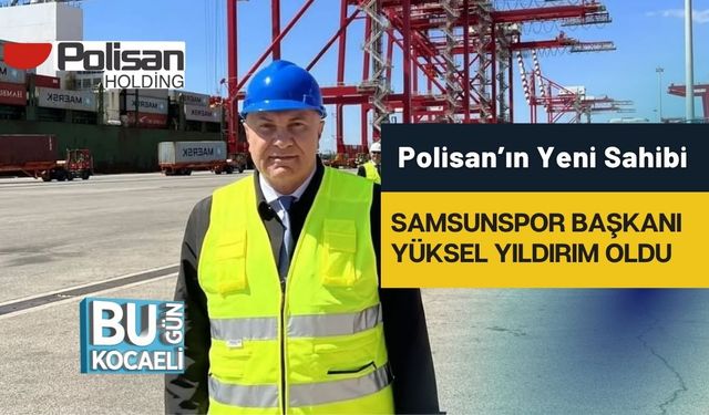 Polisan’ın Yeni Sahibi Samsunspor Başkanı Yüksel Yıldırım Oldu