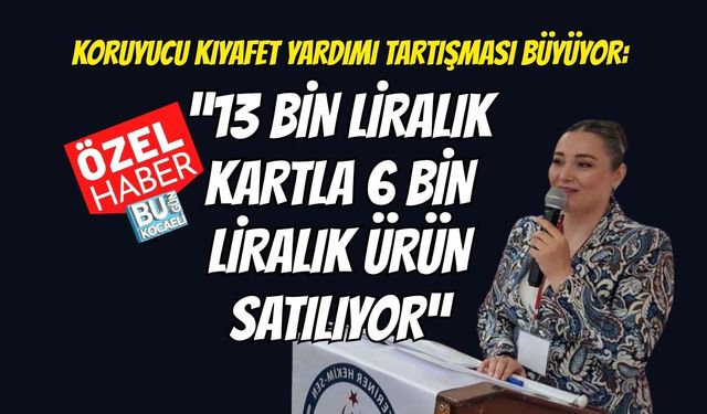 Koruyucu Kıyafet Yardımı Tartışması Büyüyor: “13 Bin Liralık Kartla 6 Bin Liralık Ürün Satılıyor”