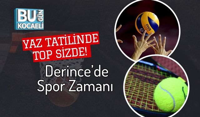 Yaz Tatilinde Top Sizde! Derince’de Spor Zamanı