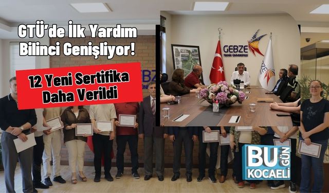 GTÜ’de İlk Yardım Bilinci Genişliyor! 12 Yeni Sertifika Daha Verildi