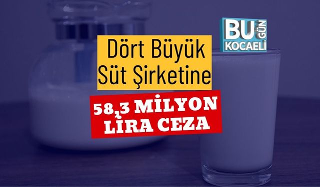 Dört Büyük Süt Şirketine 58,3 Milyon Lira Ceza
