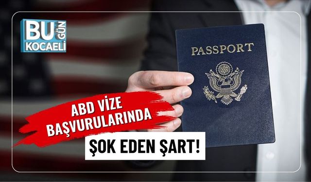 ABD Vize Başvurularında Şok Eden Şart!