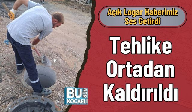 Açık Logar Haberimiz Ses Getirdi: Tehlike Ortadan Kaldırıldı