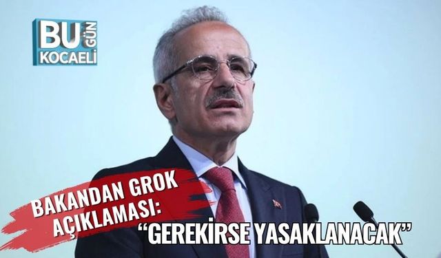 Bakandan Grok açıklaması: “Gerekirse yasaklanacak”