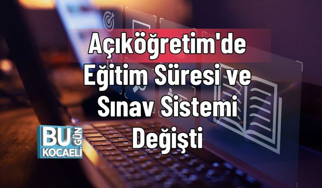 Açıköğretim'de Eğitim Süresi ve Sınav Sistemi Değişti