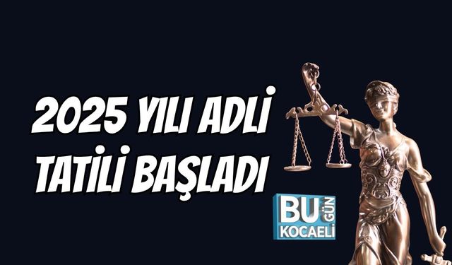 2025 Yılı Adli Tatili Başladı
