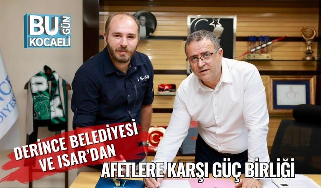 Derince Belediyesi ve ISAR’dan Afetlere Karşı Güç Birliği