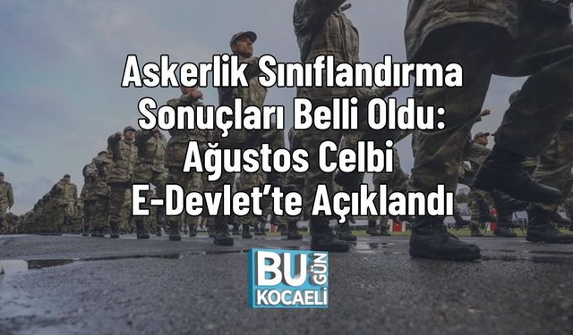 Askerlik Sınıflandırma Sonuçları Belli Oldu: Ağustos Celbi E-Devlet’te Açıklandı