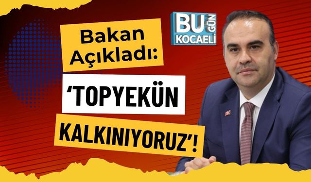 Bakan Açıkladı: ‘Topyekün Kalkınıyoruz’!