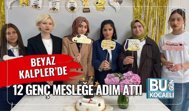 Beyaz Kalpler’de 12 Genç Mesleğe Adım Attı