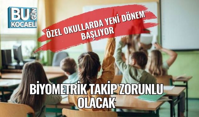 Özel Okullarda Yeni Dönem Başlıyor: Biyometrik Takip Zorunlu Olacak
