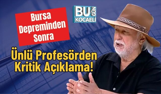 Bursa Depreminden Sonra Ünlü Profesörden Kritik Açıklama!