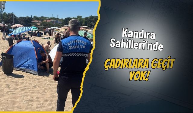 Kandıra Sahilleri’nde Çadırlara Geçit Yok!