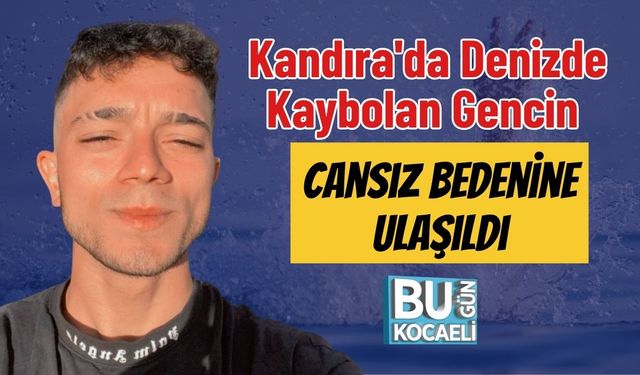 Kandıra'da Denizde Kaybolan Gencin Cansız Bedenine Ulaşıldı