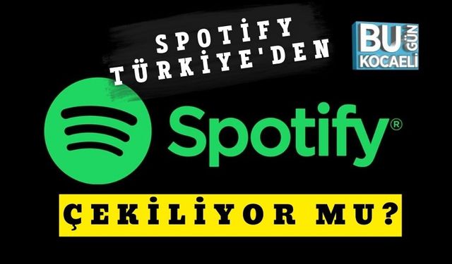 Spotify Türkiye'den Çekiliyor mu?