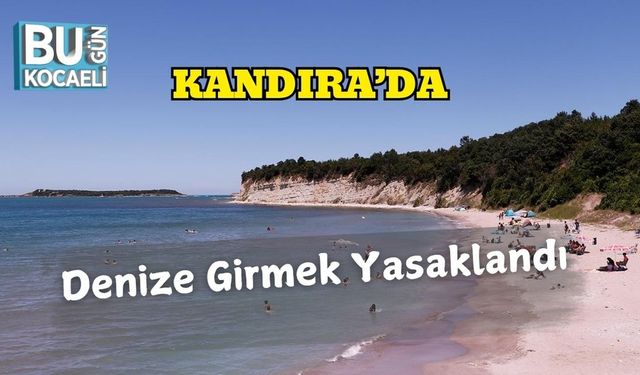Kandıra’da Denize Girmek Yasaklandı