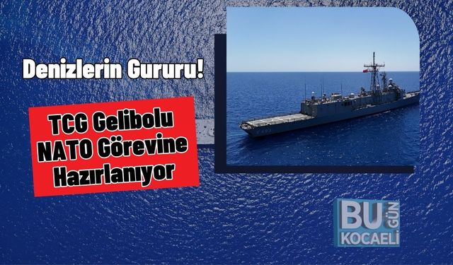 Denizlerin Gururu! TCG Gelibolu NATO Görevine Hazırlanıyor