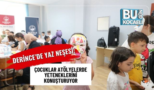Derince’de Yaz Neşesi! Çocuklar Atölyelerde Yeteneklerini Konuşturuyor