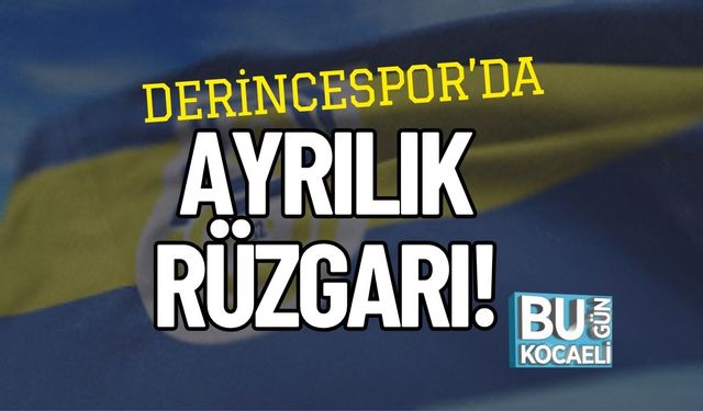 Derincespor’da Ayrılık Rüzgarı!