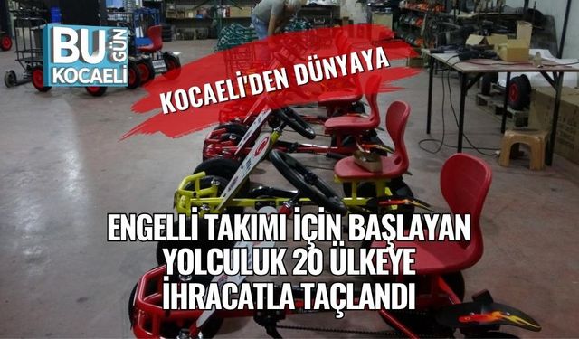 Kocaeli'den Dünyaya: Engelli Takımı İçin Başlayan Yolculuk 20 Ülkeye İhracatla Taçlandı