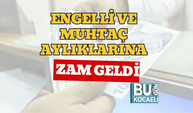 Engelli ve Muhtaç Aylıklarına Zam Geldi