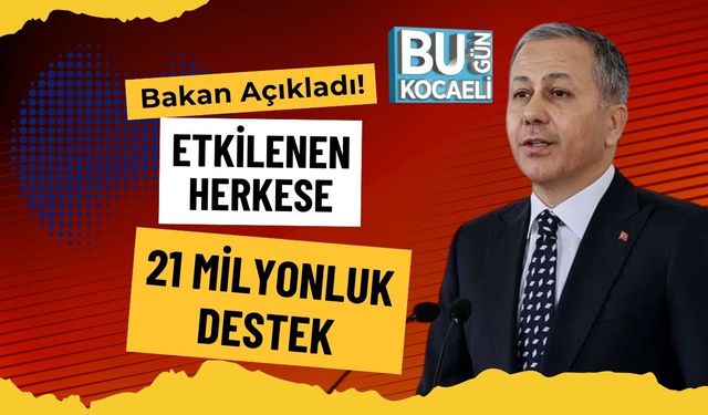 Bakan Açıkladı! Etkilenen Herkese 21 Milyonluk Destek