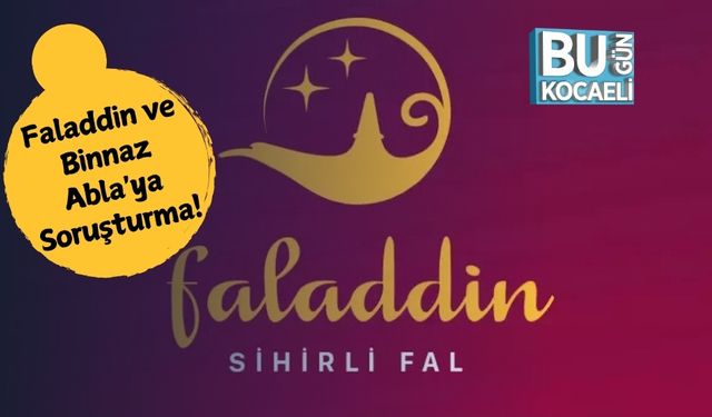 Faladdin ve Binnaz Abla'ya Soruşturma!