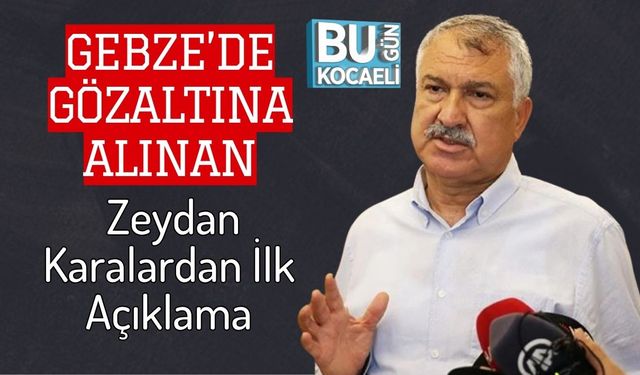Gebze’de Gözaltına Alınan Zeydan Karalardan İlk Açıklama