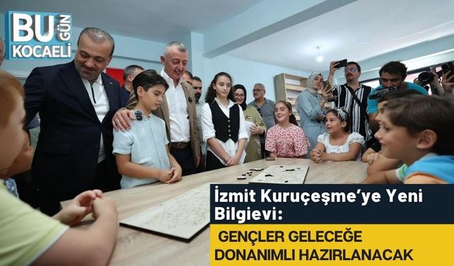 İzmit Kuruçeşme’ye Yeni Bilgievi: Gençler Geleceğe Donanımlı Hazırlanacak