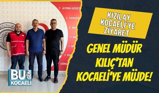 Genel Müdür Kılıç'tan Kocaeli'ye Müjde!