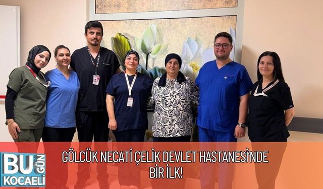 Gölcük Necati Çelik Devlet Hastanesi’nde Bir İlk!