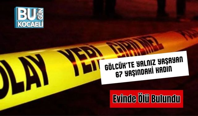 Gölcük’te Yalnız Yaşayan 67 Yaşındaki Kadın Evinde Ölü Bulundu